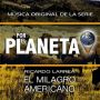 Soundtrack Por El Planeta - El Milagro Americano