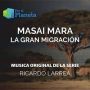 Soundtrack Por El Planeta - Masai Mara La Gran Migración